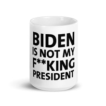 Load image into Gallery viewer, Biden is Not My F**king President Mug

